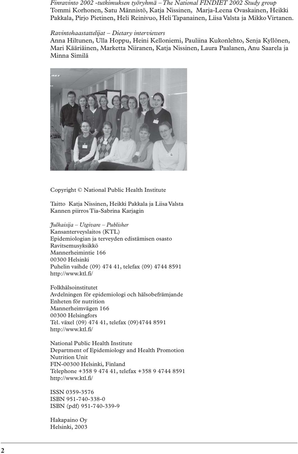 Ravintohaastattelijat Dietary interviewers Anna Hiltunen, Ulla Hoppu, Heini Kelloniemi, Pauliina Kukonlehto, Senja Kyllönen, Mari Kääriäinen, Marketta Niiranen, Katja Nissinen, Laura Paalanen, Anu