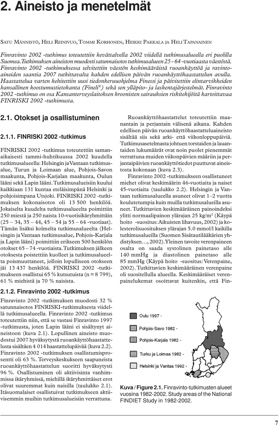 Finravinto 2002 -tutkimuksessa selvitettiin väestön keskimääräistä ruoankäyttöä ja ravintoaineiden saantia 2007 tutkittavalta kahden edellisen päivän ruoankäyttöhaastattelun avulla.