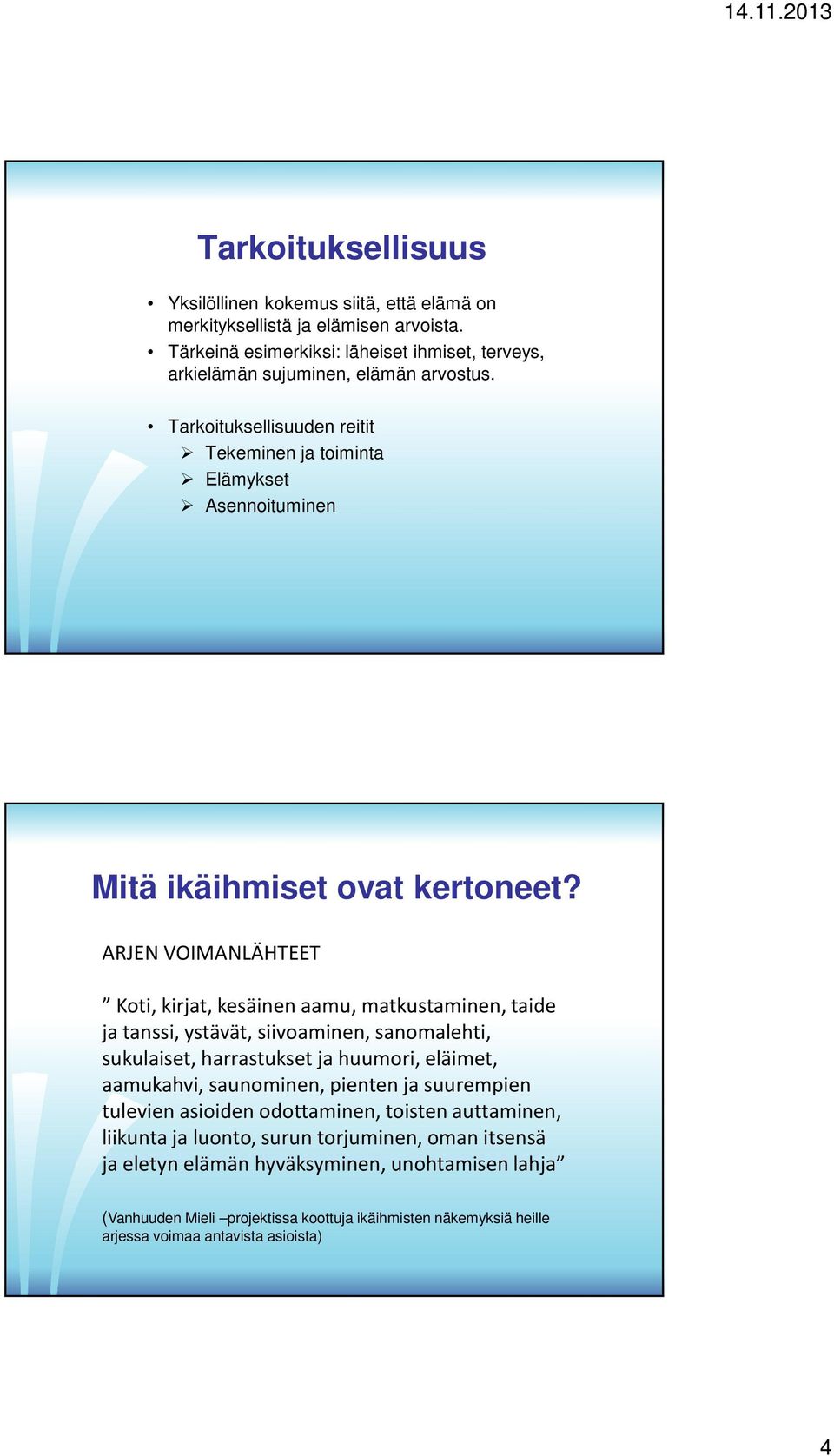ARJEN VOIMANLÄHTEET Koti, kirjat, kesäinen aamu, matkustaminen, taide ja tanssi, ystävät, siivoaminen, sanomalehti, sukulaiset, harrastukset ja huumori, eläimet, aamukahvi, saunominen,