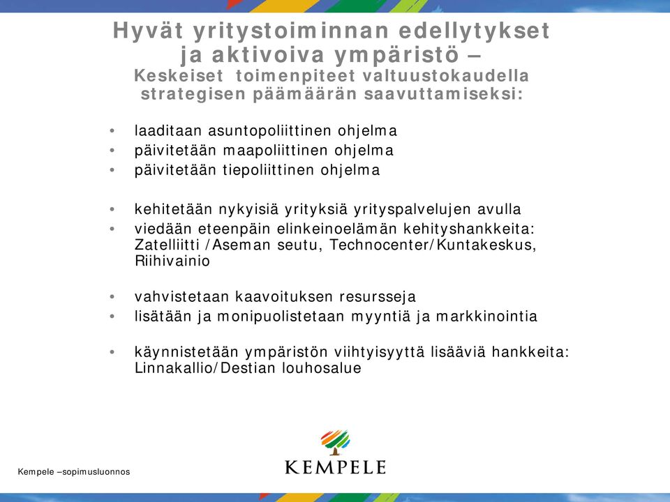 avulla viedään eteenpäin elinkeinoelämän kehityshankkeita: Zatelliitti /Aseman seutu, Technocenter/Kuntakeskus, Riihivainio vahvistetaan