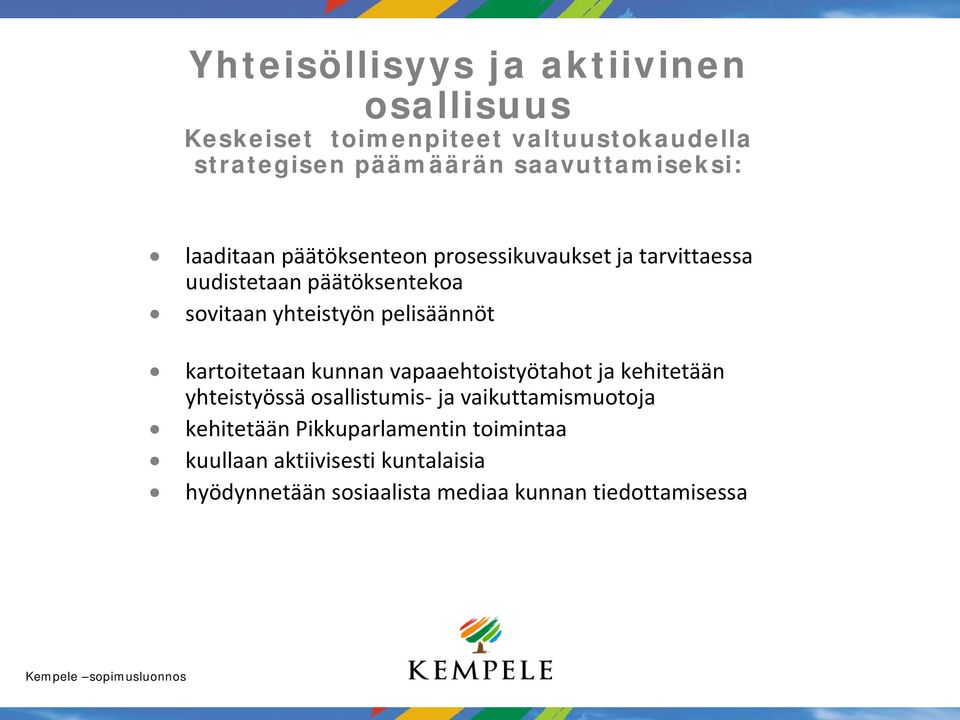 yhteistyön pelisäännöt kartoitetaan kunnan vapaaehtoistyötahot ja kehitetään yhteistyössä osallistumis- ja