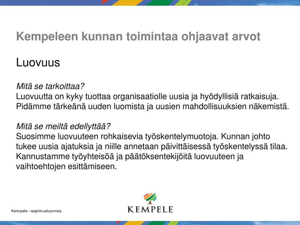 Pidämme tärkeänä uuden luomista ja uusien mahdollisuuksien näkemistä. Mitä se meiltä edellyttää?