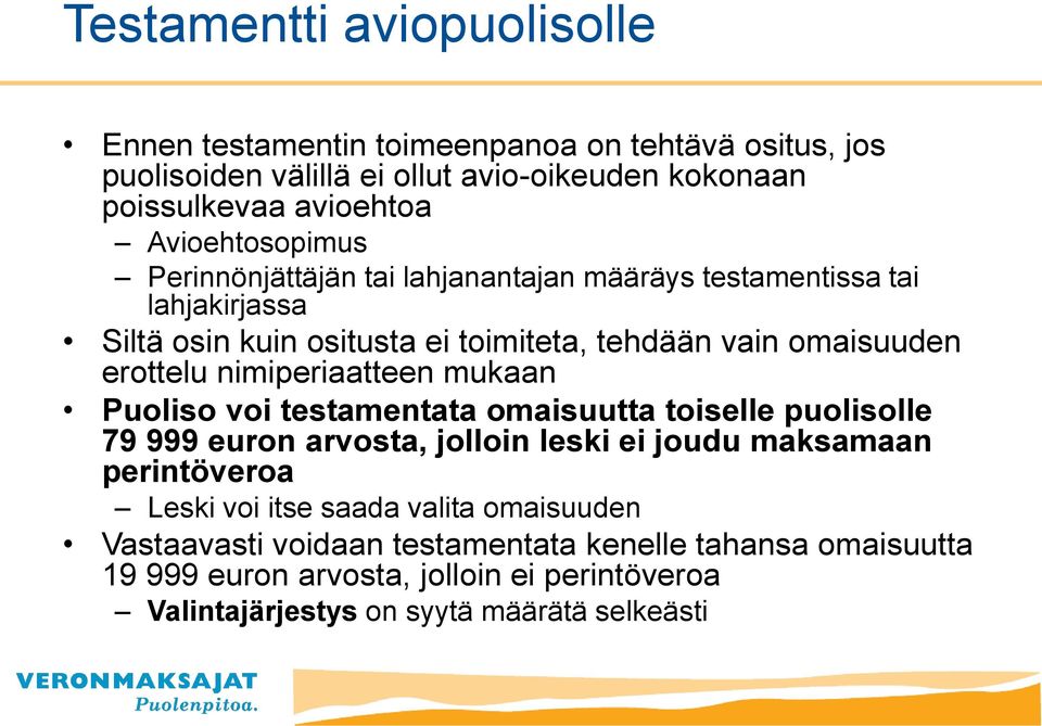 nimiperiaatteen mukaan Puoliso voi testamentata omaisuutta toiselle puolisolle 79 999 euron arvosta, jolloin leski ei joudu maksamaan perintöveroa Leski voi itse