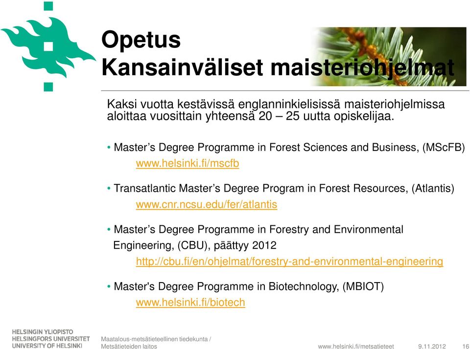 fi/mscfb Transatlantic Master s Degree Program in Forest Resources, (Atlantis) www.cnr.ncsu.