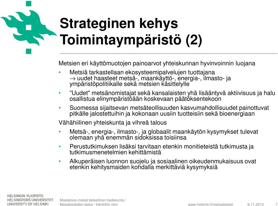 päätöksentekoon Suomessa sijaitsevan metsäteollisuuden kasvumahdollisuudet painottuvat pitkälle jalostettuihin ja kokonaan uusiin tuotteisiin sekä bioenergiaan Vähähiilinen yhteiskunta ja vihreä