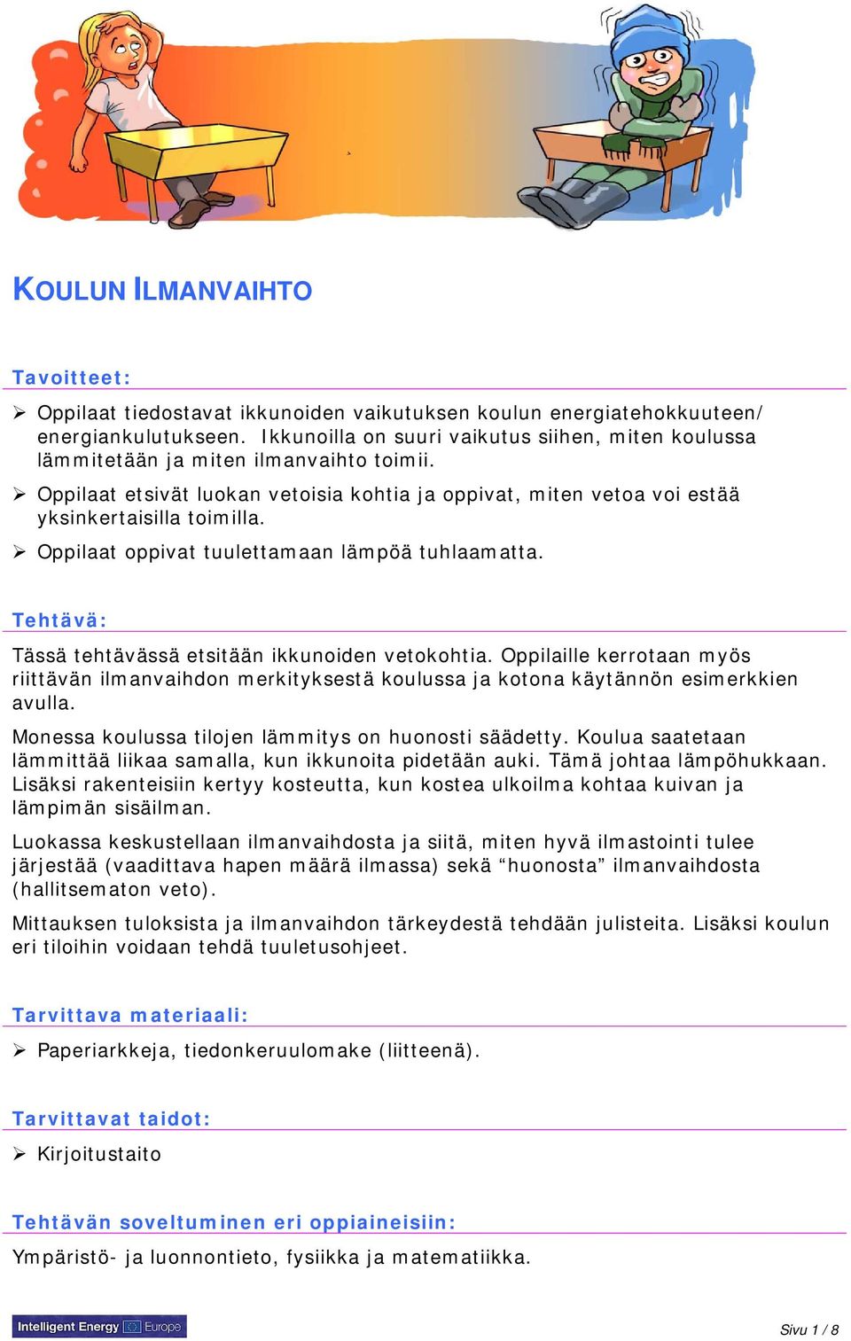 Oppilaat oppivat tuulettamaan lämpöä tuhlaamatta. Tehtävä: Tässä tehtävässä etsitään ikkunoiden vetokohtia.