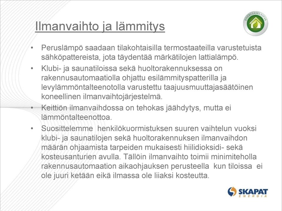 ilmanvaihtojärjestelmä. Keittiön ilmanvaihdossa on tehokas jäähdytys, mutta ei lämmöntalteenottoa.