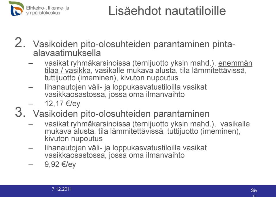 vasikat vasikkaosastossa, jossa oma ilmanvaihto 12,17 /ey 3. Vasikoiden pito-olosuhteiden parantaminen vasikat ryhmäkarsinoissa (ternijuotto yksin mahd.