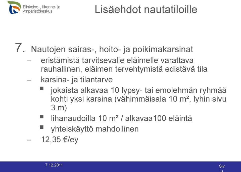 rauhallinen, eläimen tervehtymistä edistävä tila karsina- ja tilantarve jokaista alkavaa 10