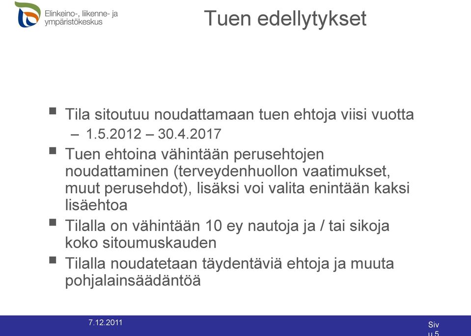 perusehdot), lisäksi voi valita enintään kaksi lisäehtoa Tilalla on vähintään 10 ey nautoja