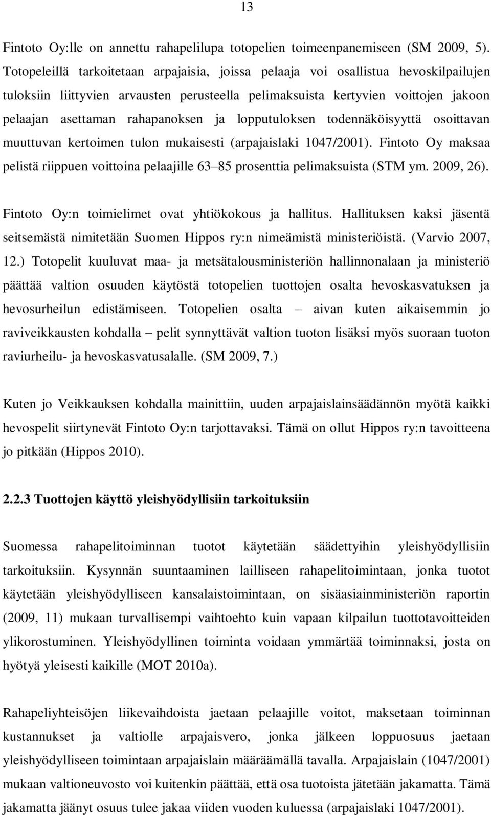 rahapanoksen ja lopputuloksen todennäköisyyttä osoittavan muuttuvan kertoimen tulon mukaisesti (arpajaislaki 1047/2001).