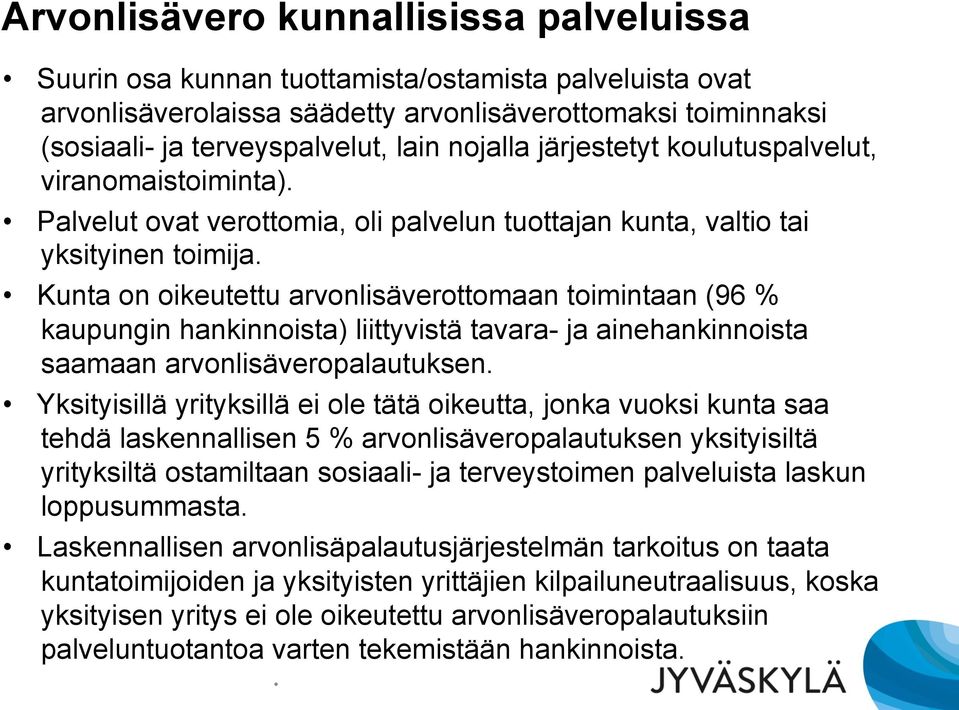 Kunta on oikeutettu arvonlisäverottomaan toimintaan (96 % kaupungin hankinnoista) liittyvistä tavara- ja ainehankinnoista saamaan arvonlisäveropalautuksen.