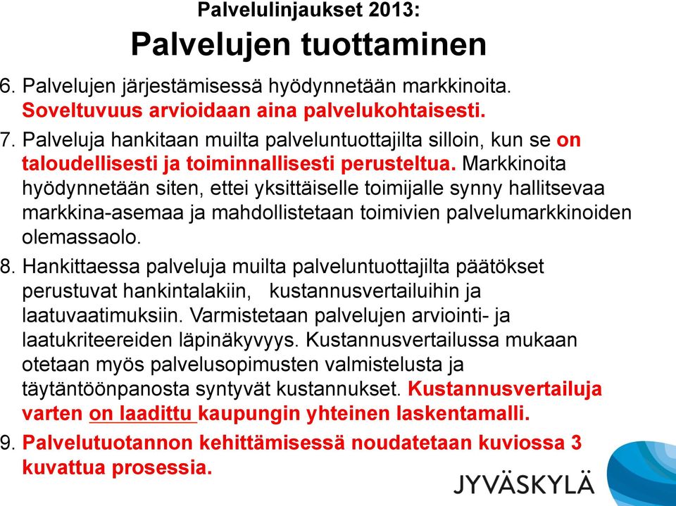 Markkinoita hyödynnetään siten, ettei yksittäiselle toimijalle synny hallitsevaa markkina-asemaa ja mahdollistetaan toimivien palvelumarkkinoiden olemassaolo. 8.