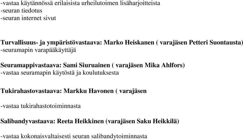 Siuruainen ( varajäsen Mika Ahlfors) -vastaa seuramapin käytöstä ja koulutuksesta Tukirahastovastaava: Markku Havonen ( varajäsen