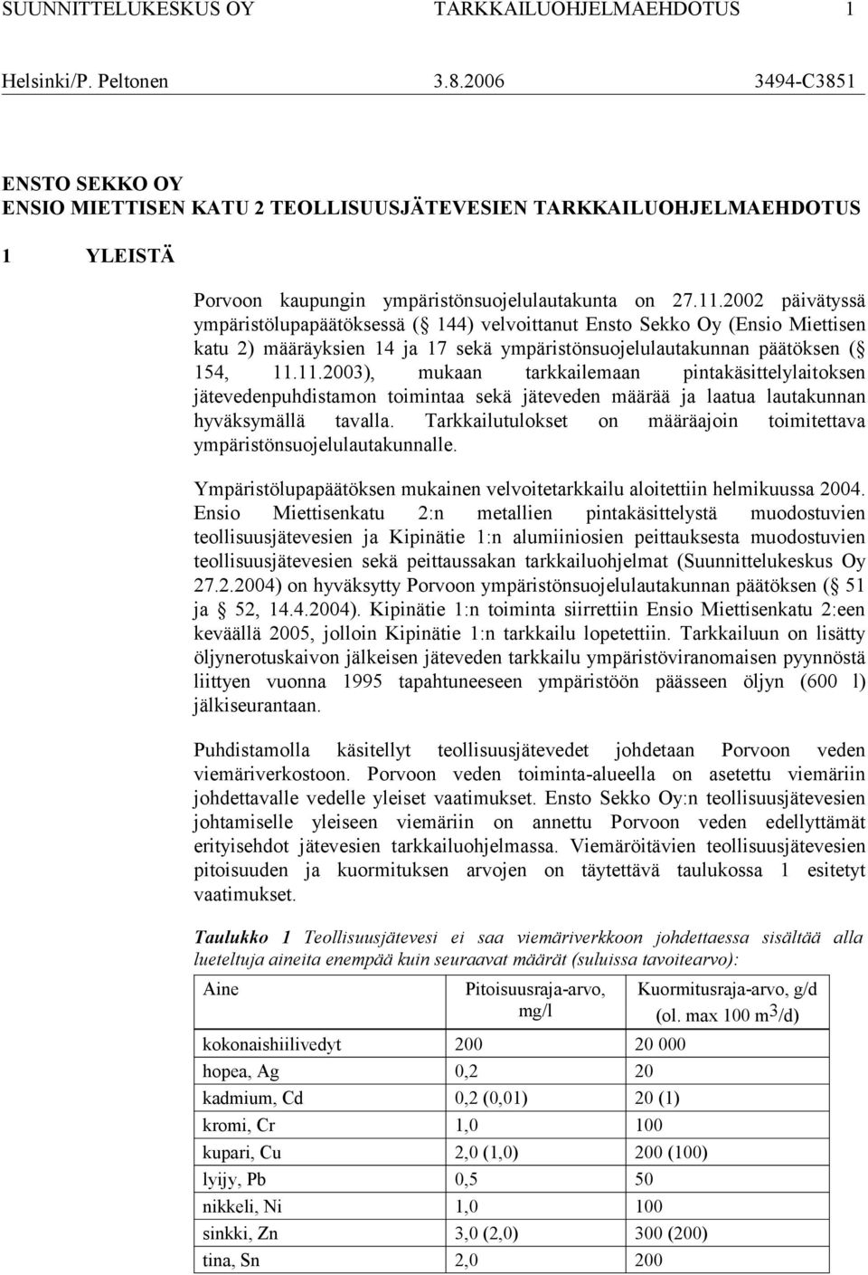 2002 päivätyssä ympäristölupapäätöksessä ( 144) velvoittanut (Ensio Miettisen katu 2) määräyksien 14 ja 17 sekä ympäristönsuojelulautakunnan päätöksen ( 154, 11.