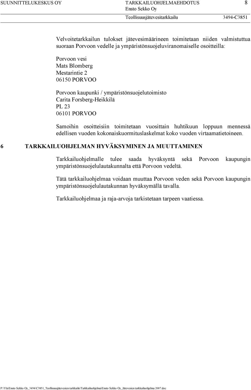 loppuun mennessä edellisen vuoden kokonaiskuormituslaskelmat koko vuoden virtaamatietoineen.