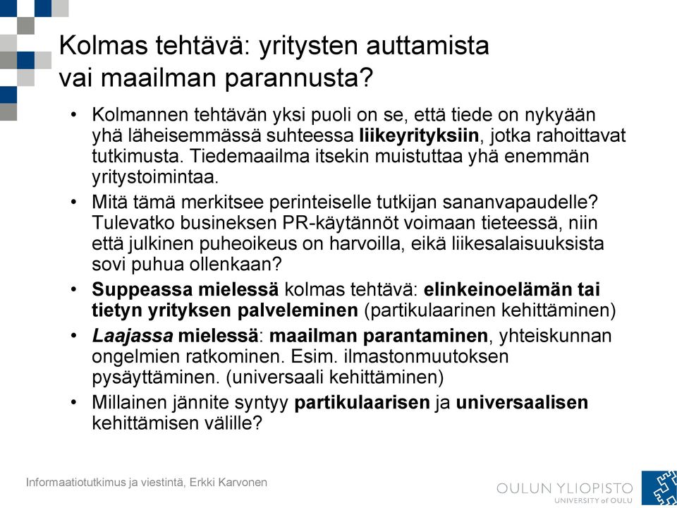 Tulevatko busineksen PR-käytännöt voimaan tieteessä, niin että julkinen puheoikeus on harvoilla, eikä liikesalaisuuksista sovi puhua ollenkaan?