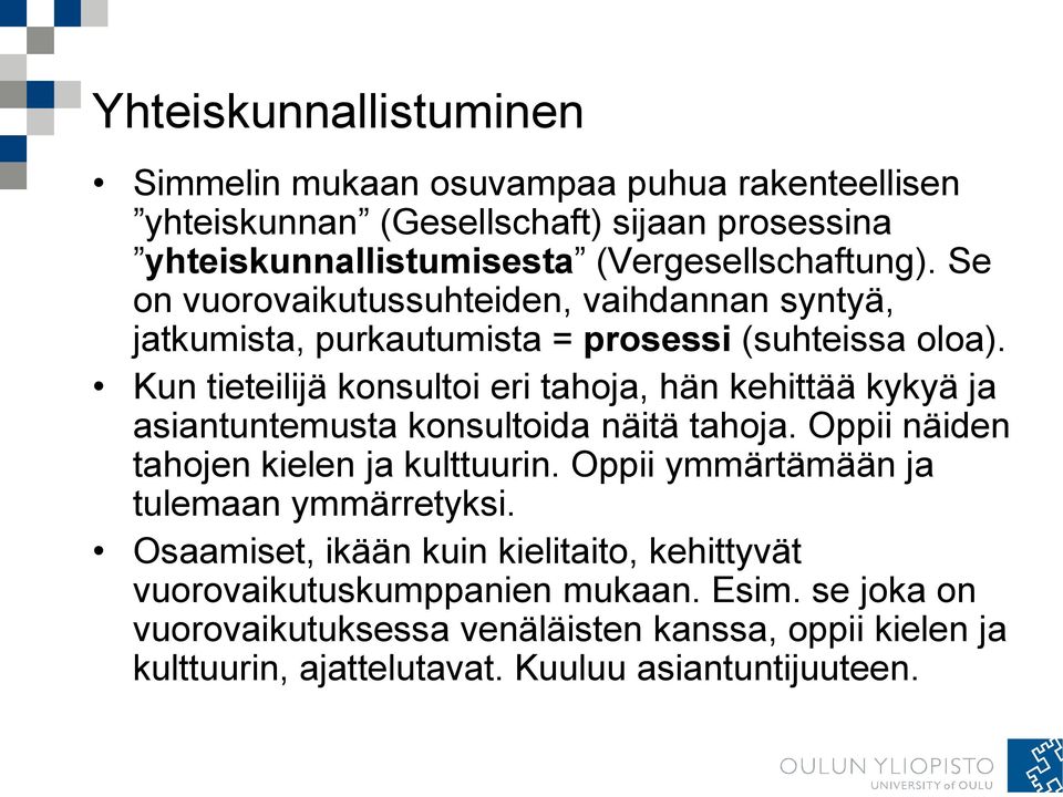 Kun tieteilijä konsultoi eri tahoja, hän kehittää kykyä ja asiantuntemusta konsultoida näitä tahoja. Oppii näiden tahojen kielen ja kulttuurin.