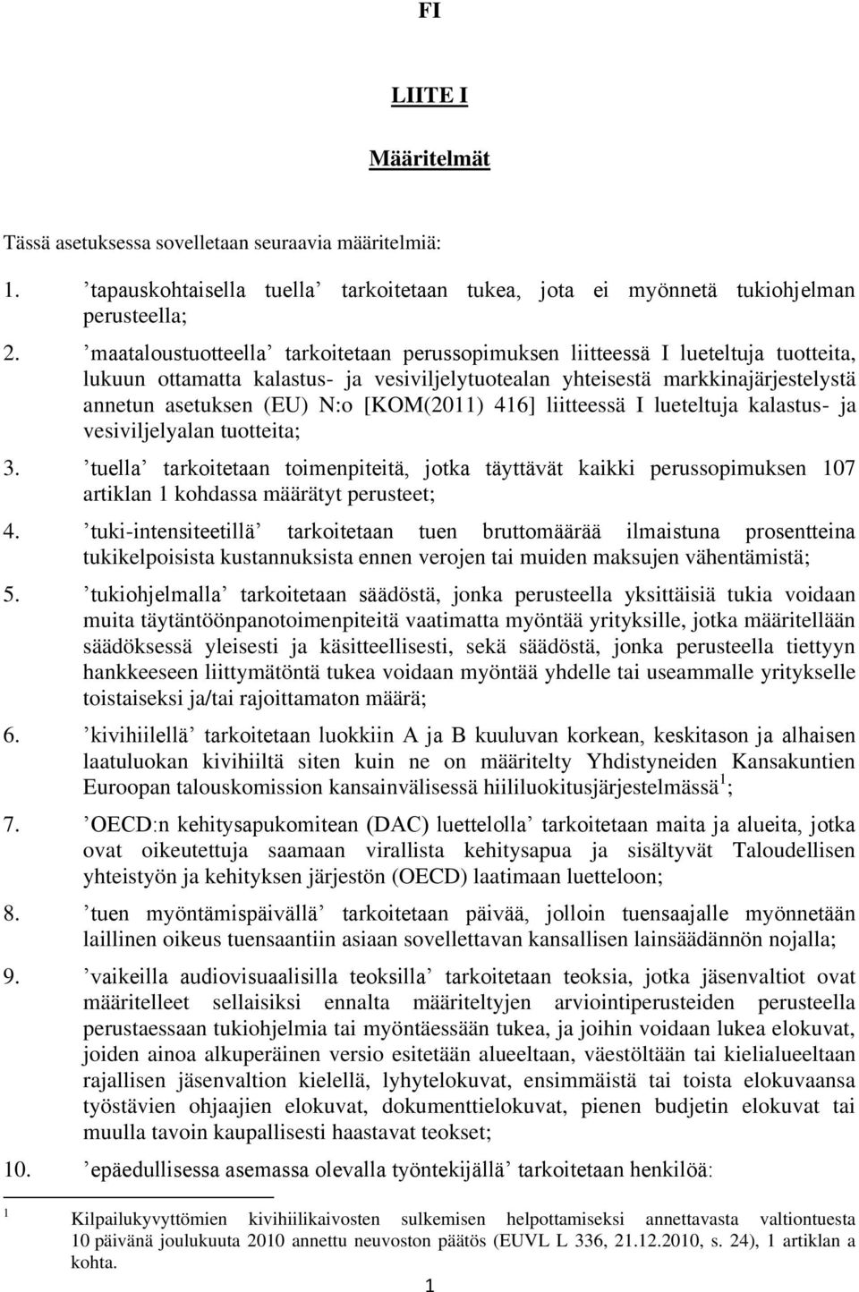 [KOM(2011) 416] liitteessä I lueteltuja kalastus- ja vesiviljelyalan tuotteita; 3.
