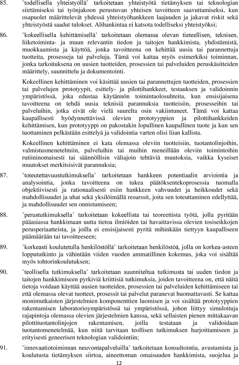 kokeellisella kehittämisellä tarkoitetaan olemassa olevan tieteellisen, teknisen, liiketoiminta- ja muun relevantin tiedon ja taitojen hankkimista, yhdistämistä, muokkaamista ja käyttöä, jonka