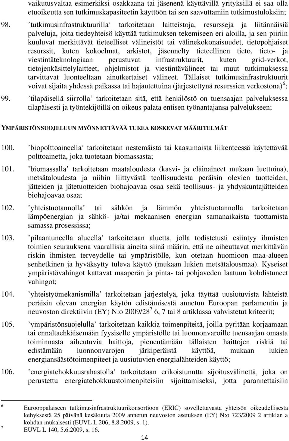 tieteelliset välineistöt tai välinekokonaisuudet, tietopohjaiset resurssit, kuten kokoelmat, arkistot, jäsennelty tieteellinen tieto, tieto- ja viestintäteknologiaan perustuvat infrastruktuurit,