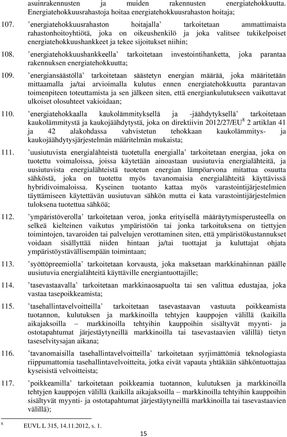 energiatehokkuushankkeella tarkoitetaan investointihanketta, joka parantaa rakennuksen energiatehokkuutta; 109.