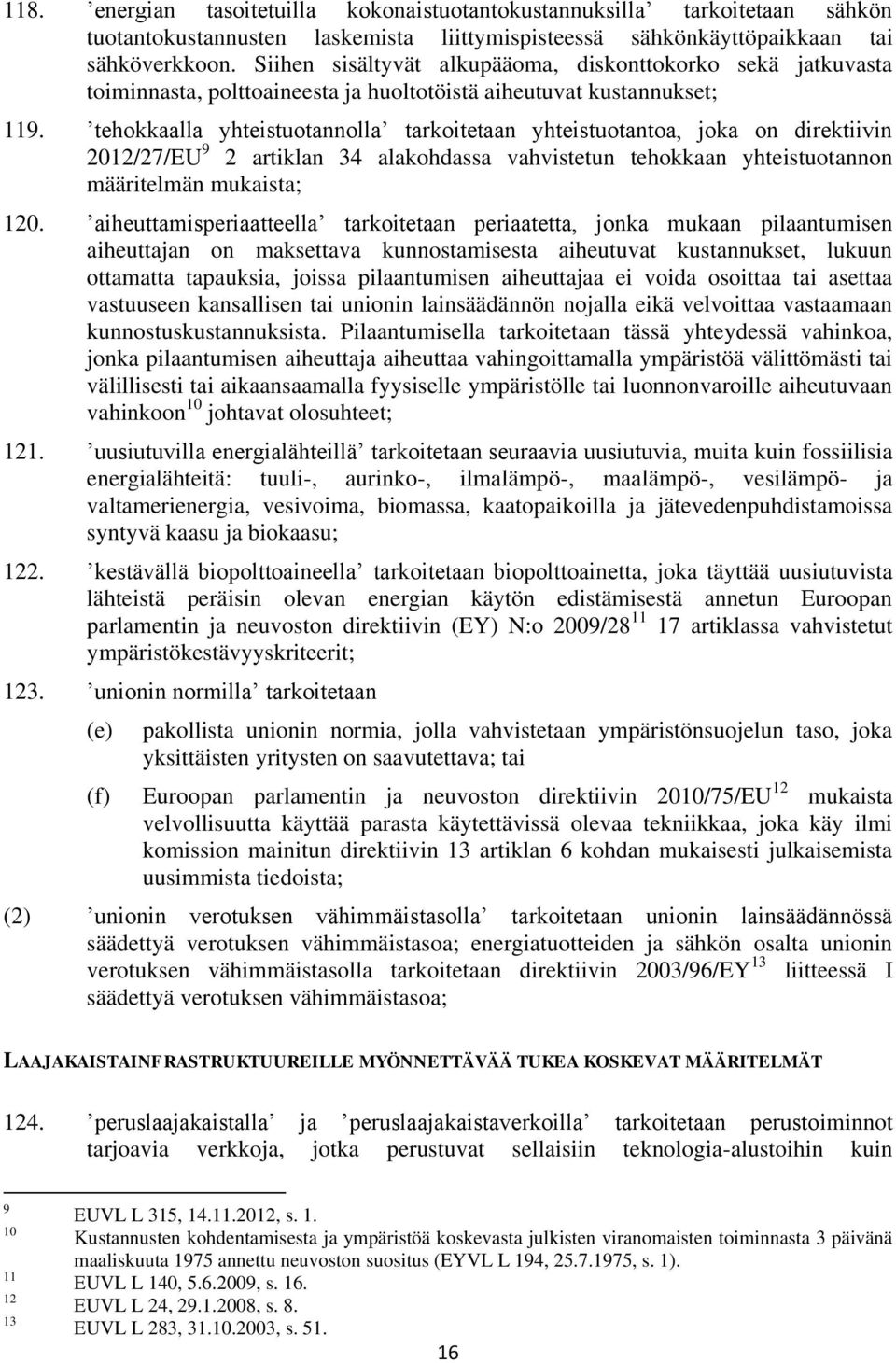 tehokkaalla yhteistuotannolla tarkoitetaan yhteistuotantoa, joka on direktiivin 2012/27/EU 9 2 artiklan 34 alakohdassa vahvistetun tehokkaan yhteistuotannon määritelmän mukaista; 120.