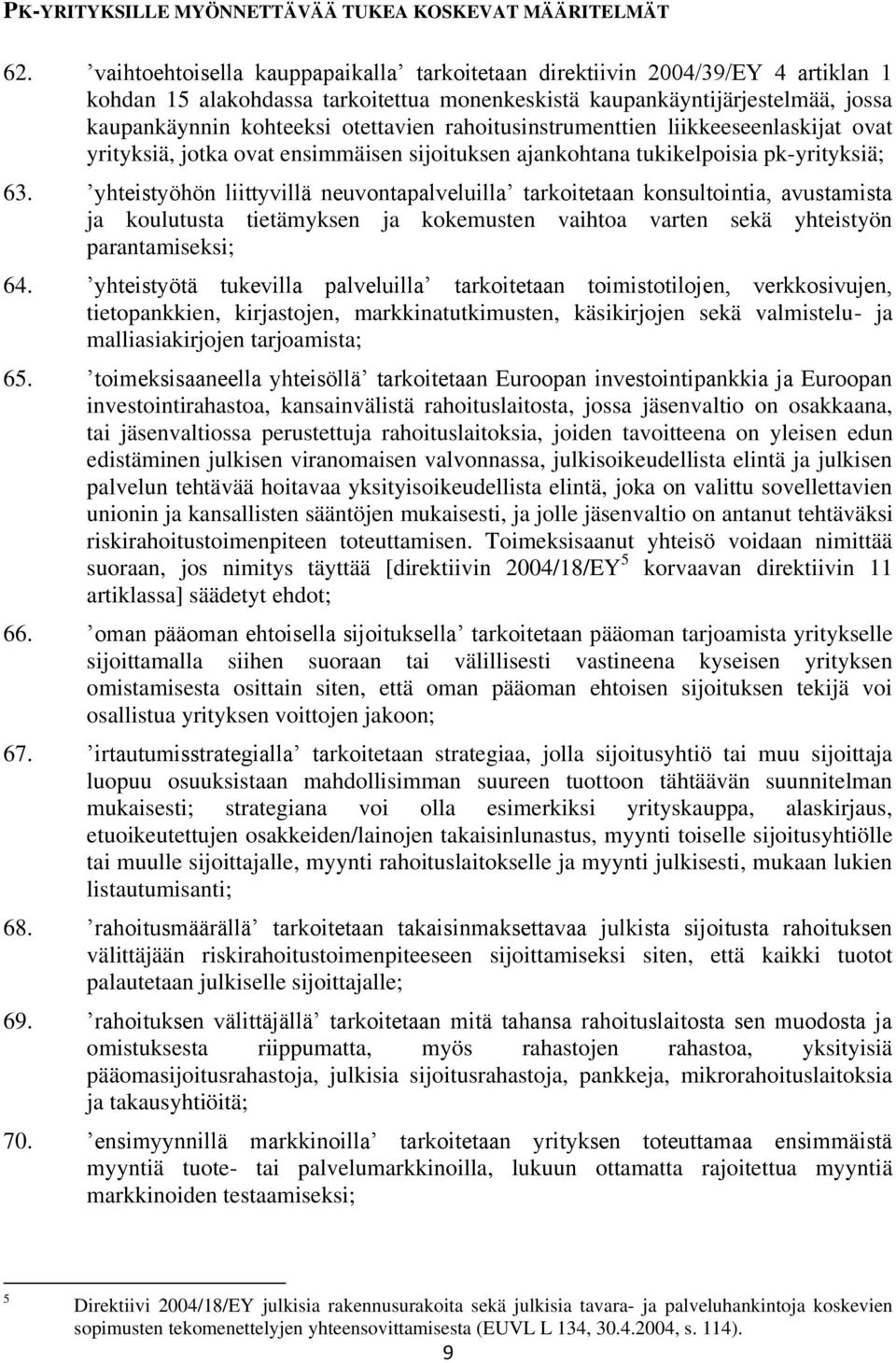 rahoitusinstrumenttien liikkeeseenlaskijat ovat yrityksiä, jotka ovat ensimmäisen sijoituksen ajankohtana tukikelpoisia pk-yrityksiä; 63.