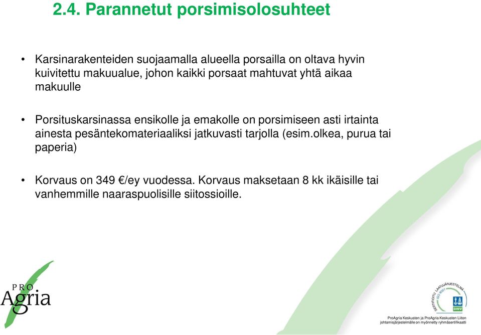 emakolle on porsimiseen asti irtainta ainesta pesäntekomateriaaliksi jatkuvasti tarjolla (esim.