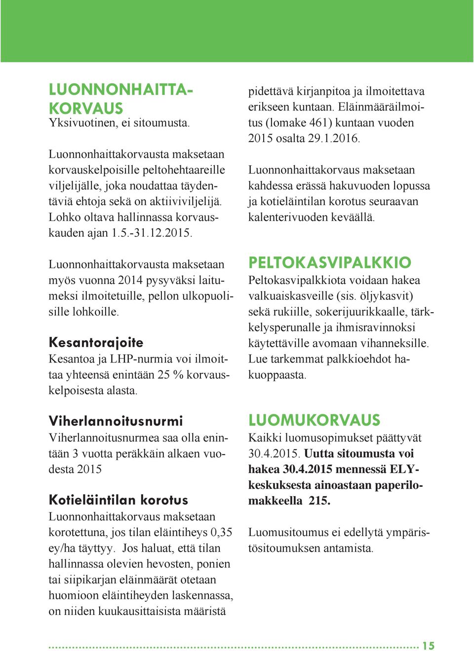 Kesantorajoite Kesantoa ja LHP-nurmia voi ilmoittaa yhteensä enintään 25 % korvauskelpoisesta alasta.