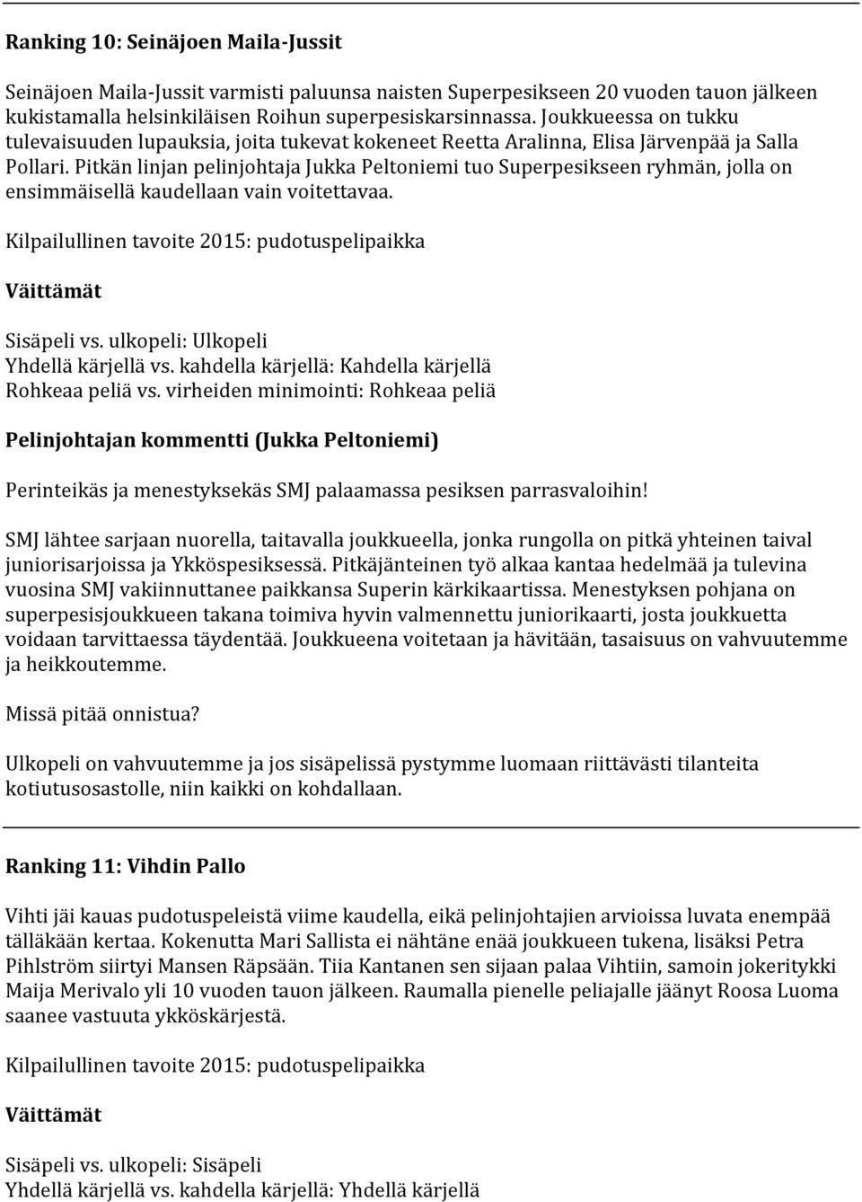 Pitkän linjan pelinjohtaja Jukka Peltoniemi tuo Superpesikseen ryhmän, jolla on ensimmäisellä kaudellaan vain voitettavaa.