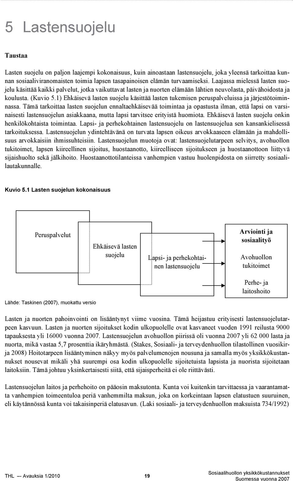 1) Ehkäisevä lasten suojelu käsittää lasten tukemisen peruspalveluissa ja järjestötoiminnassa.