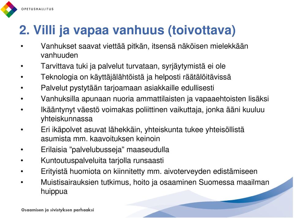 voimakas poliittinen vaikuttaja, jonka ääni kuuluu yhteiskunnassa Eri ikäpolvet asuvat lähekkäin, yhteiskunta tukee yhteisöllistä asumista mm.