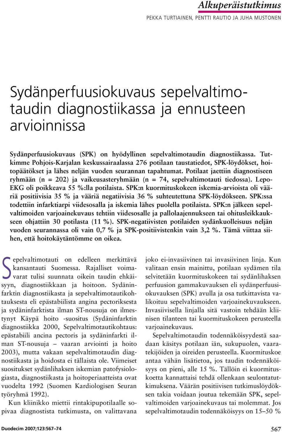 Potilaat jaettiin diagnostiseen ryhmään () ja vaikeusasteryhmään (, sepelvaltimotauti tiedossa). Lepo- EKG oli poikkeava 55 %:lla potilaista.