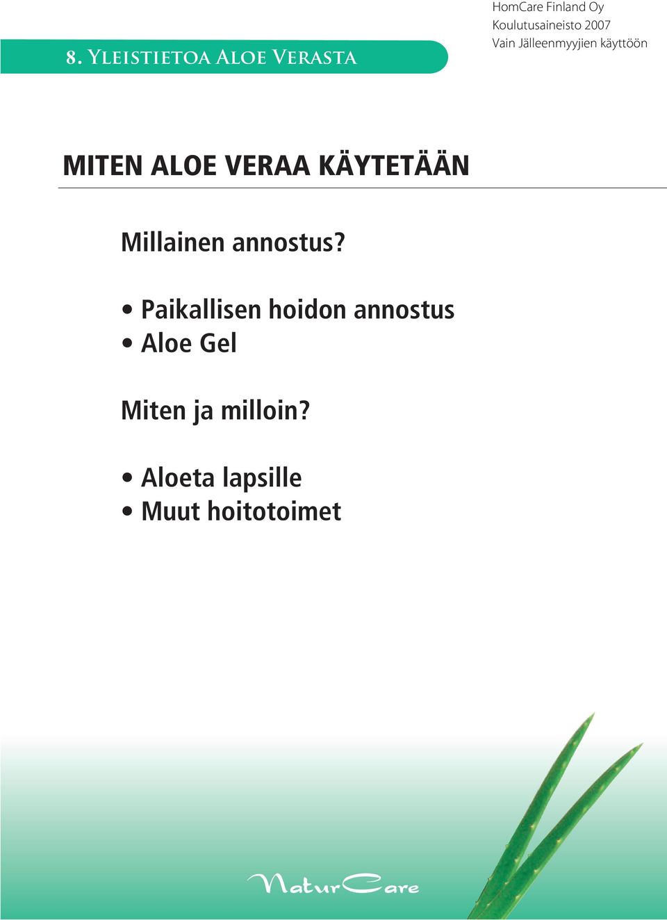 Paikallisen hoidon annostus Aloe Gel