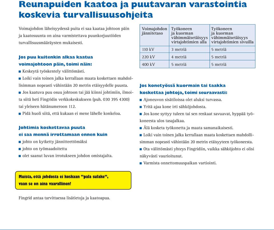 Loiki vain toinen jalka kerrallaan maata koskettaen mahdollisimman nopeasti vähintään 20 metrin etäisyydelle puusta.