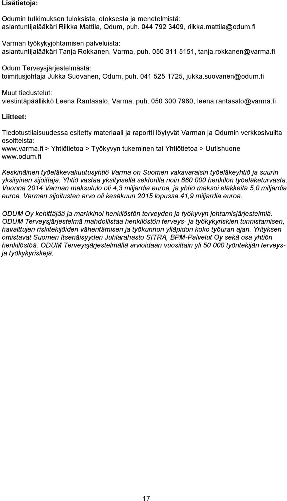 041 525 1725, jukka.suovanen@odum.fi Muut tiedustelut: viestintäpäällikkö Leena Rantasalo, Varma, puh. 050 300 7980, leena.rantasalo@varma.