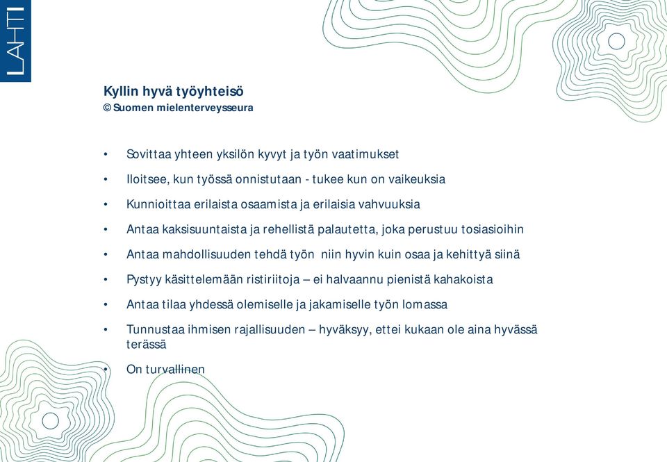 Antaa mahdollisuuden tehdä työn niin hyvin kuin osaa ja kehittyä siinä Pystyy käsittelemään ristiriitoja ei halvaannu pienistä kahakoista Antaa