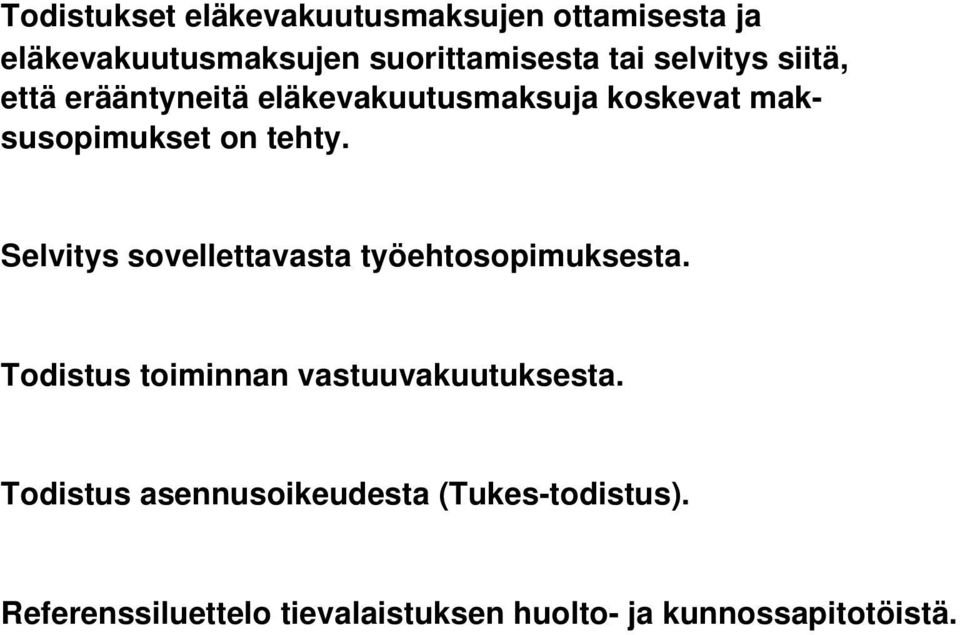 Selvitys sovellettavasta työehtosopimuksesta. Todistus toiminnan vastuuvakuutuksesta.