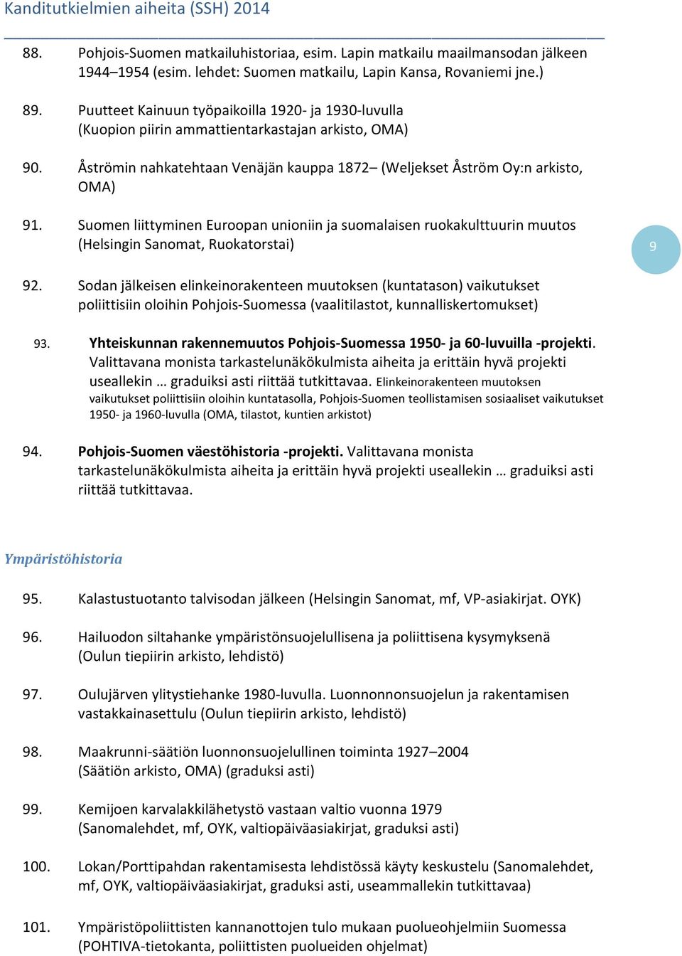 Suomen liittyminen Euroopan unioniin ja suomalaisen ruokakulttuurin muutos (Helsingin Sanomat, Ruokatorstai) 9 92.