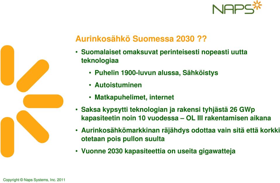 Autoistuminen Matkapuhelimet, internet Saksa kypsytti teknologian ja rakensi tyhjästä 26 GWp kapasiteetin noin