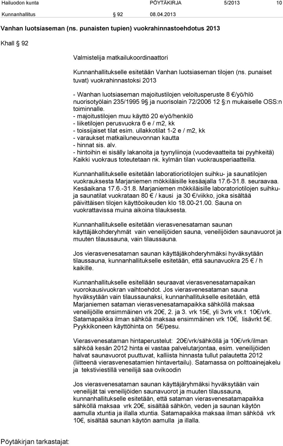 punaiset tuvat) vuokrahinnastoksi 2013 - Wanhan luotsiaseman majoitustilojen veloitusperuste 8 /yö/hlö nuorisotyölain 235/1995 9 ja nuorisolain 72/2006 12 :n mukaiselle OSS:n toiminnalle.