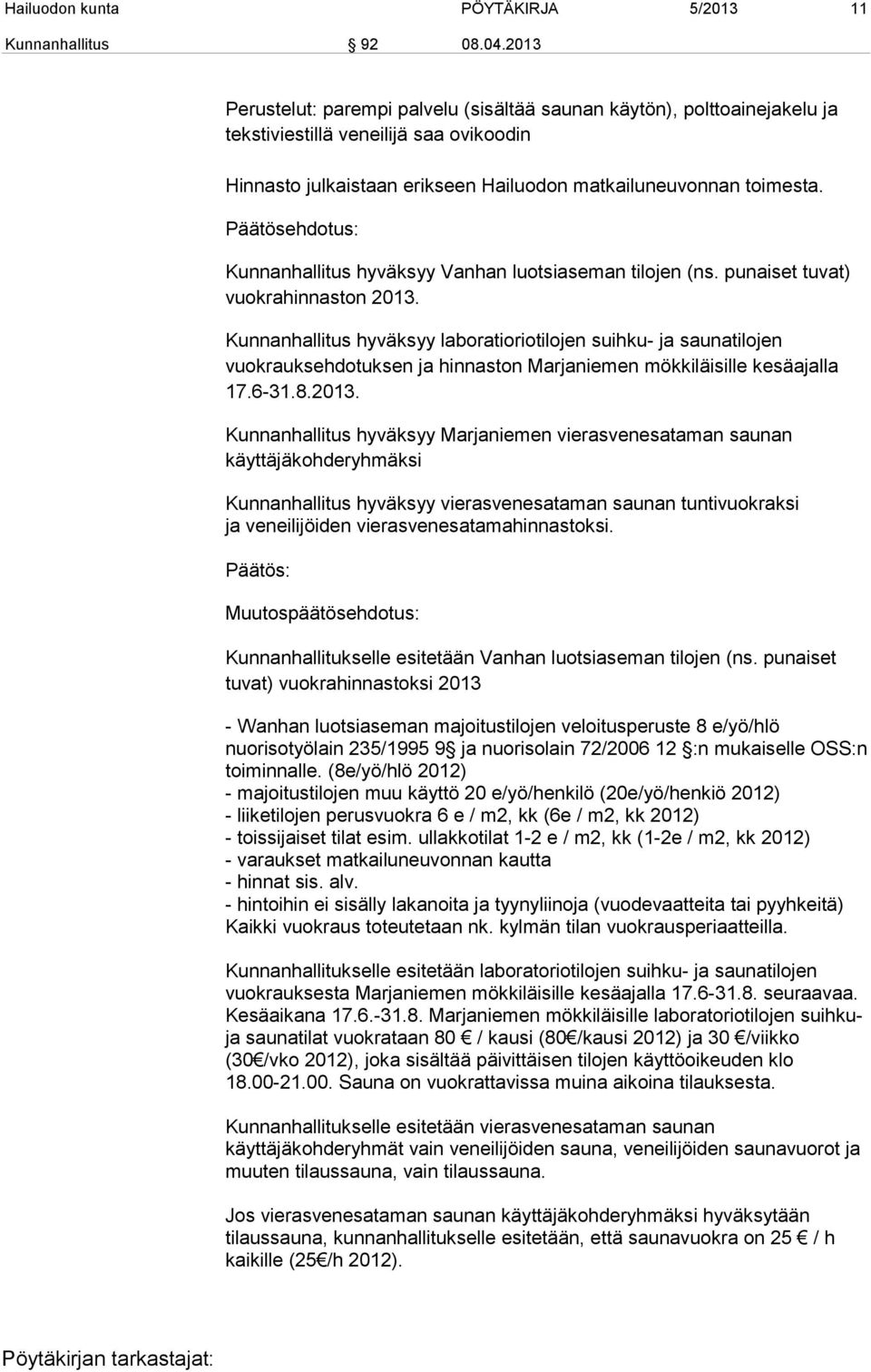 Kunnanhallitus hyväksyy Vanhan luotsiaseman tilojen (ns. punaiset tuvat) vuokrahinnaston 2013.