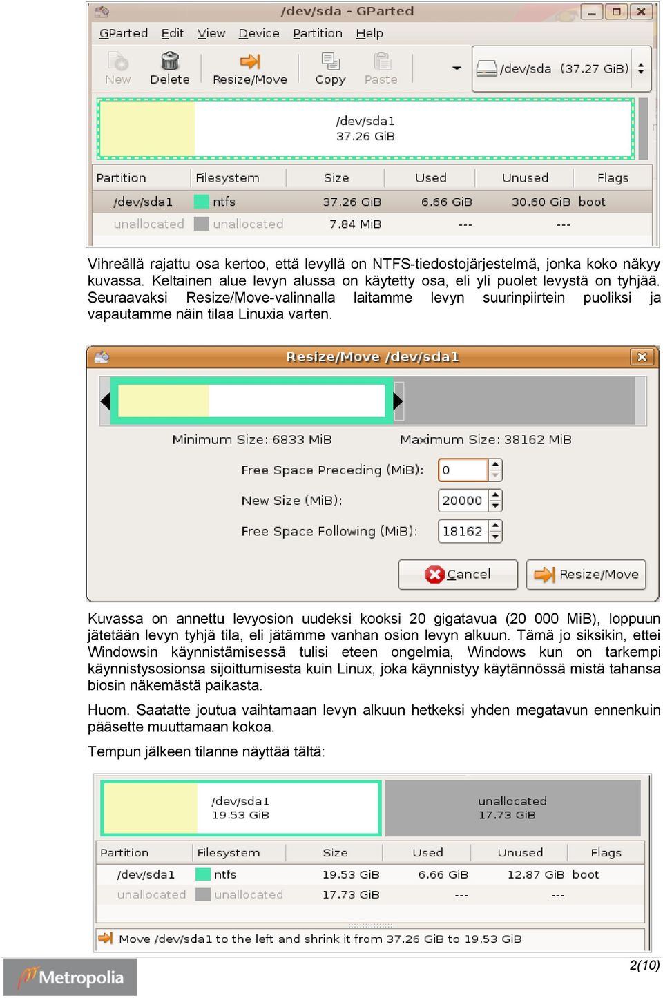 Kuvassa on annettu levyosion uudeksi kooksi 20 gigatavua (20 000 MiB), loppuun jätetään levyn tyhjä tila, eli jätämme vanhan osion levyn alkuun.