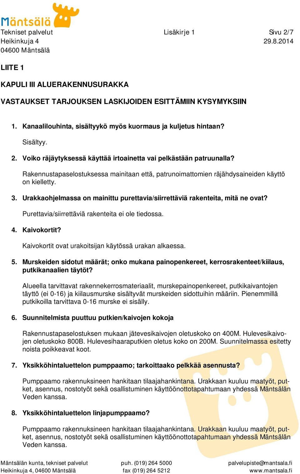 Urakkaohjelmassa on mainittu purettavia/siirrettäviä rakenteita, mitä ne ovat? Purettavia/siirrettäviä rakenteita ei ole tiedossa. 4. Kaivokortit?