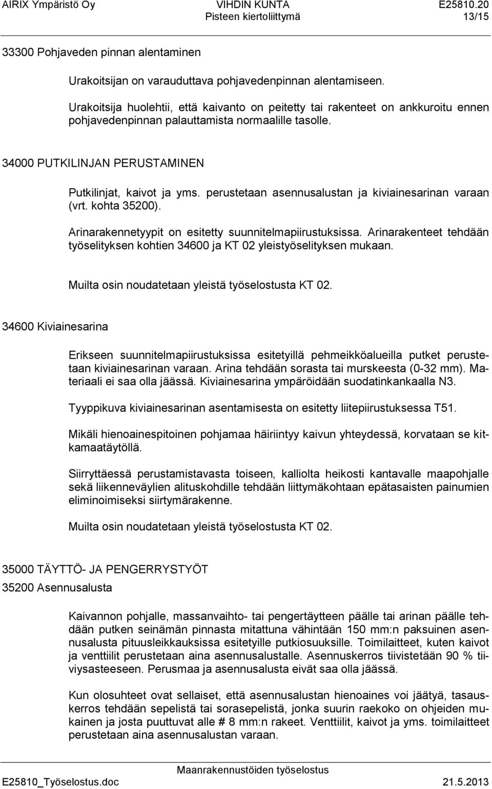 perustetaan asennusalustan ja kiviainesarinan varaan (vrt. kohta 35200). Arinarakennetyypit on esitetty suunnitelmapiirustuksissa.