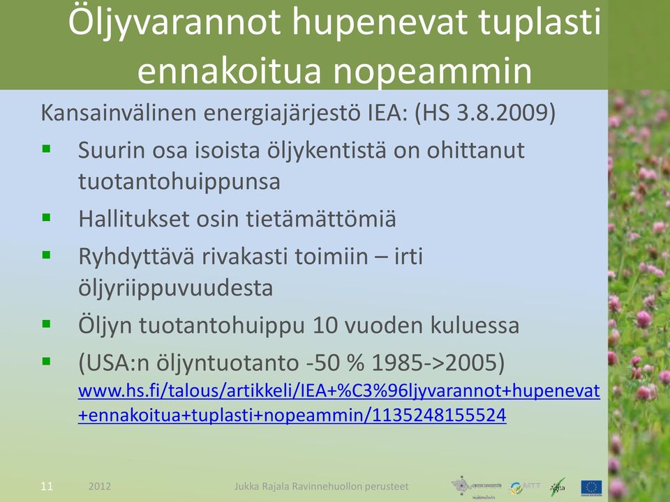 Ryhdyttävä rivakasti toimiin irti öljyriippuvuudesta Öljyn tuotantohuippu 10 vuoden kuluessa (USA:n