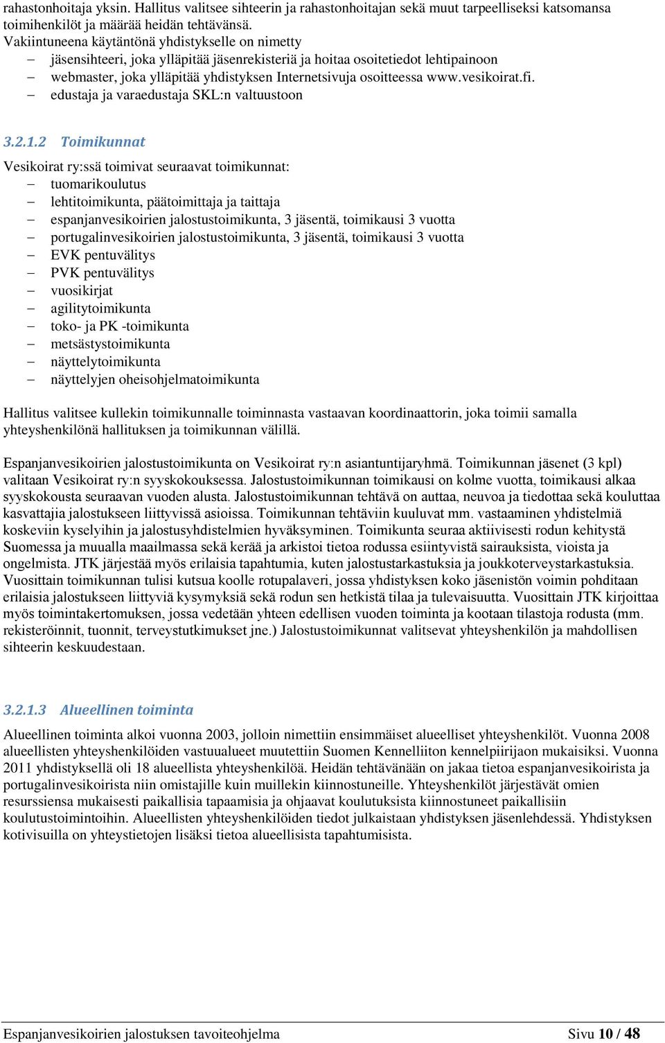 www.vesikoirat.fi. edustaja ja varaedustaja SKL:n valtuustoon 3.2.1.