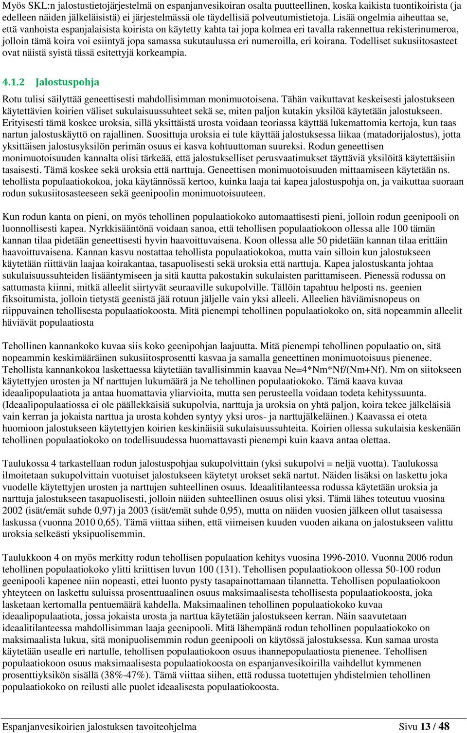 sukutaulussa eri numeroilla, eri koirana. Todelliset sukusiitosasteet ovat näistä syistä tässä esitettyjä korkeampia. 4.1.