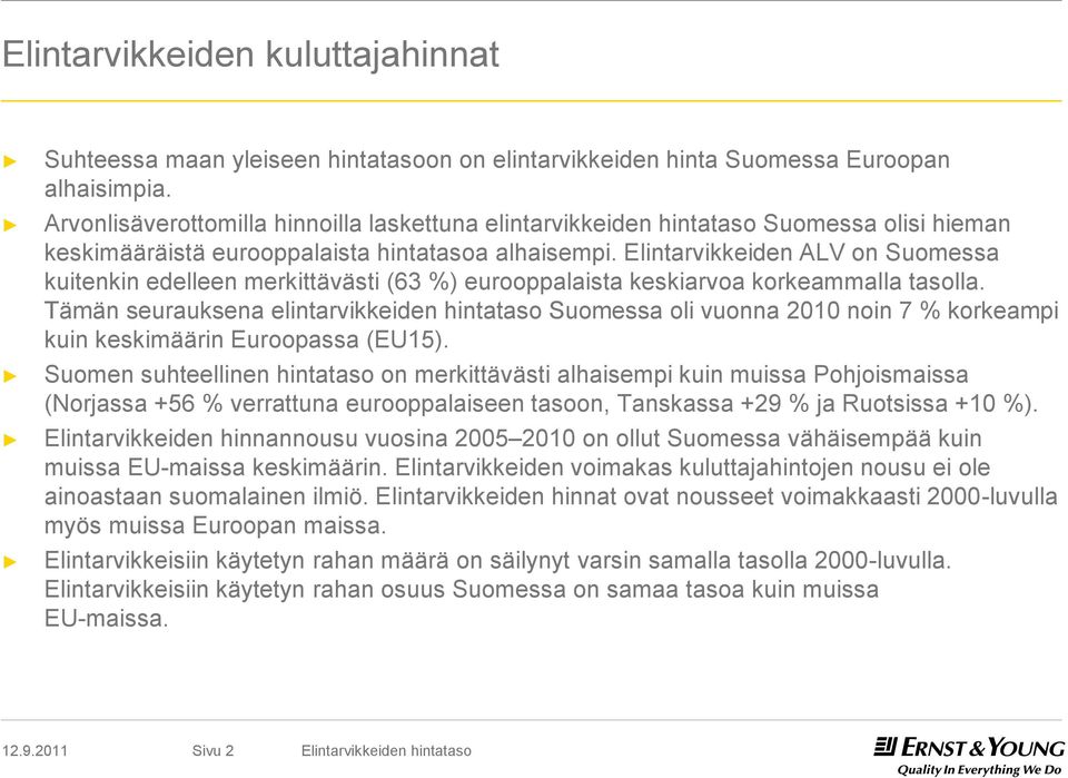 Elintarvikkeiden ALV on Suomessa kuitenkin edelleen merkittävästi (63 %) eurooppalaista keskiarvoa korkeammalla tasolla.